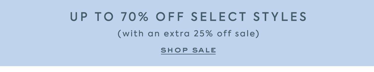 Up to 70% Off Select Styles. (with an extra 25% off sale) Shop Sale. 