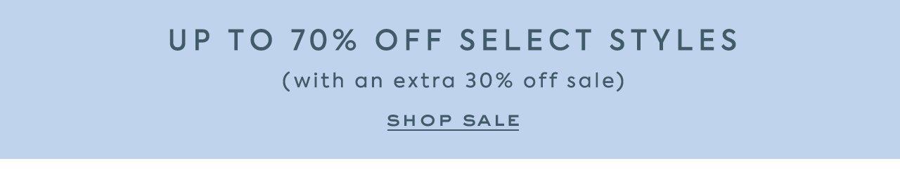 Up to 70% Off Select Styles. (with an extra 30% off sale) Shop Sale.