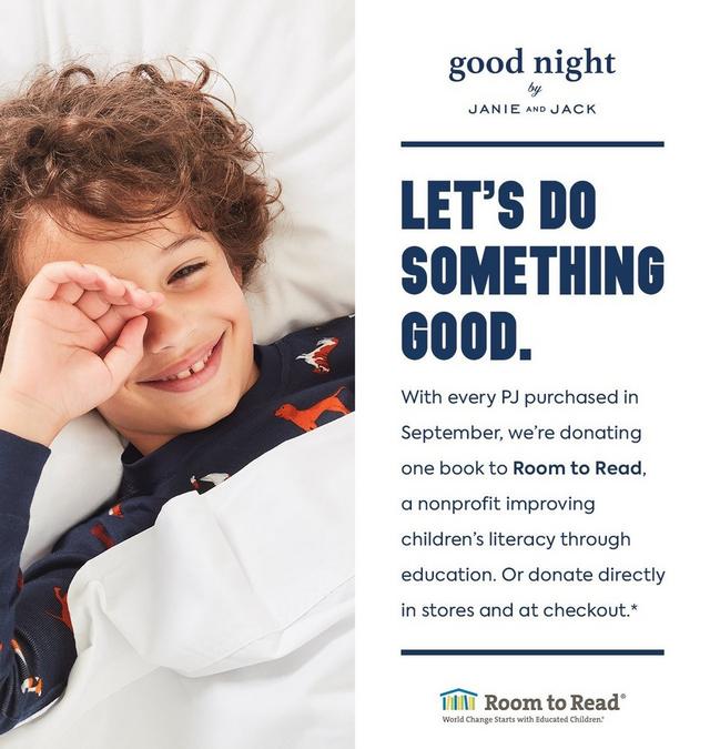 Good Night by Janie and Jack. Let's do something good. With every PJ purchased in September, we're donating one book to Room to Read, a nonprofit improving children's literacy through education. Or donate directly in stores and at checkout.