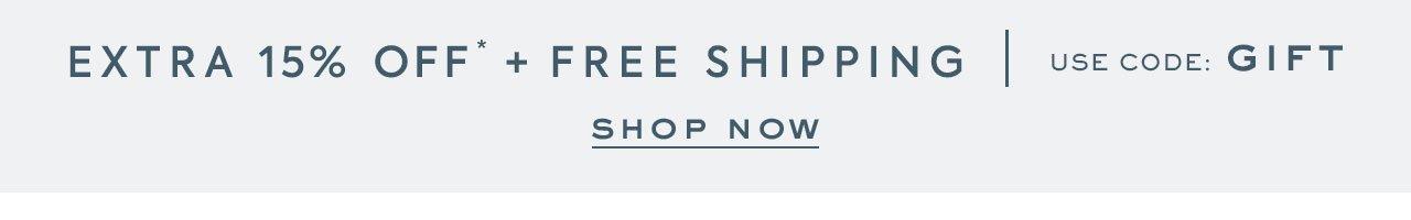 Extra 15% Off Your Purchase* + Free Shipping | Use Code: GIFT. Shop Now.