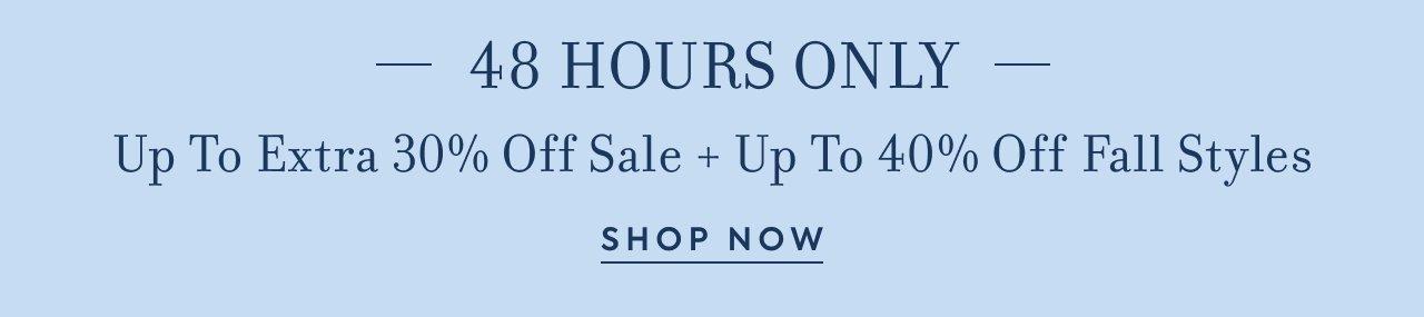 48 Hours Only. Up To Extra 30% Off Sale + Up To 40% Off Fall Styles. Shop Now. 
