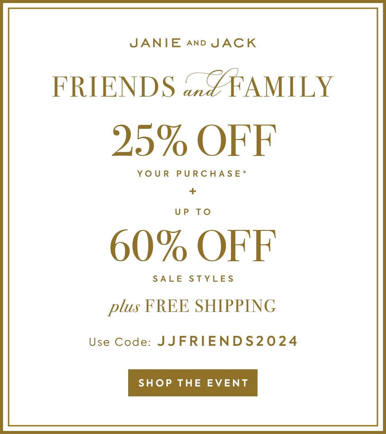 Janie and Jack. Friends and Family. 25% Off Your Purchase + Up to 60% Off Sale Styles + Free Shipping. Use Code: JJFRIENDS2024. Shop the event.