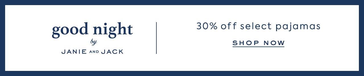 Good Night by Janie and Jack. 30% Off Select Pajamas. Shop Now. 
