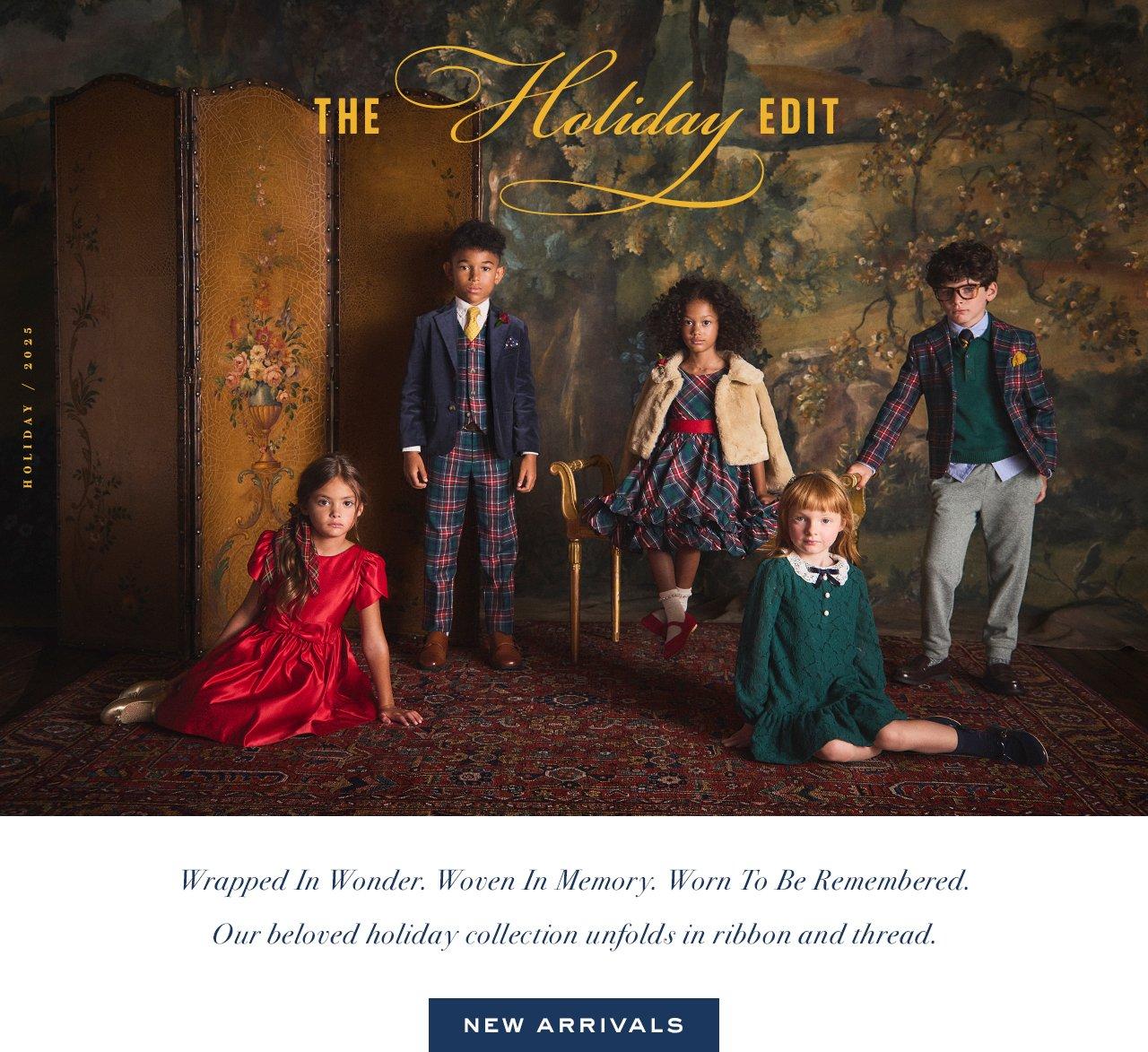 The Holiday Edit. Wrapped In Wonder. Woven In Memory. Worn To Be Remembered. Our beloved holiday collection unfolds in ribbon and thread. New Arrivals. 