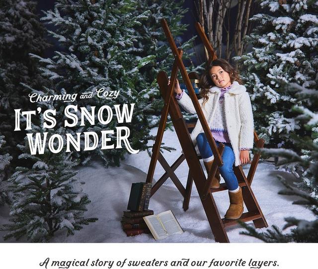 Charming and Cozy: It's Snow Wonder. A magical story of sweaters and our favorite layers. Shop now for Girl.