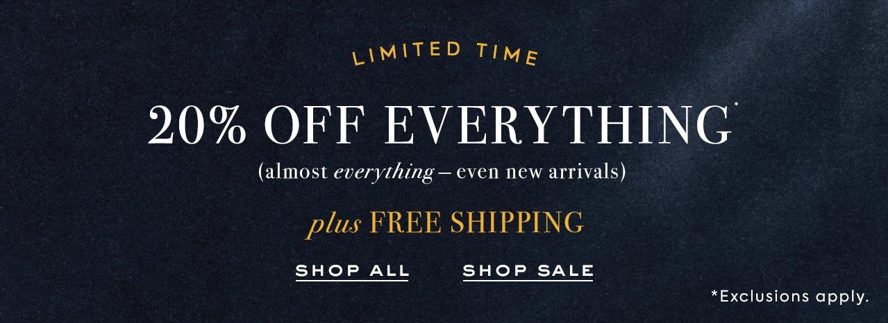 Limited Time. 20% Off Everything. (Almost everything - even new arrivals) Plus Free Shipping. Shop All. Shop Sale. Exclusions apply. 