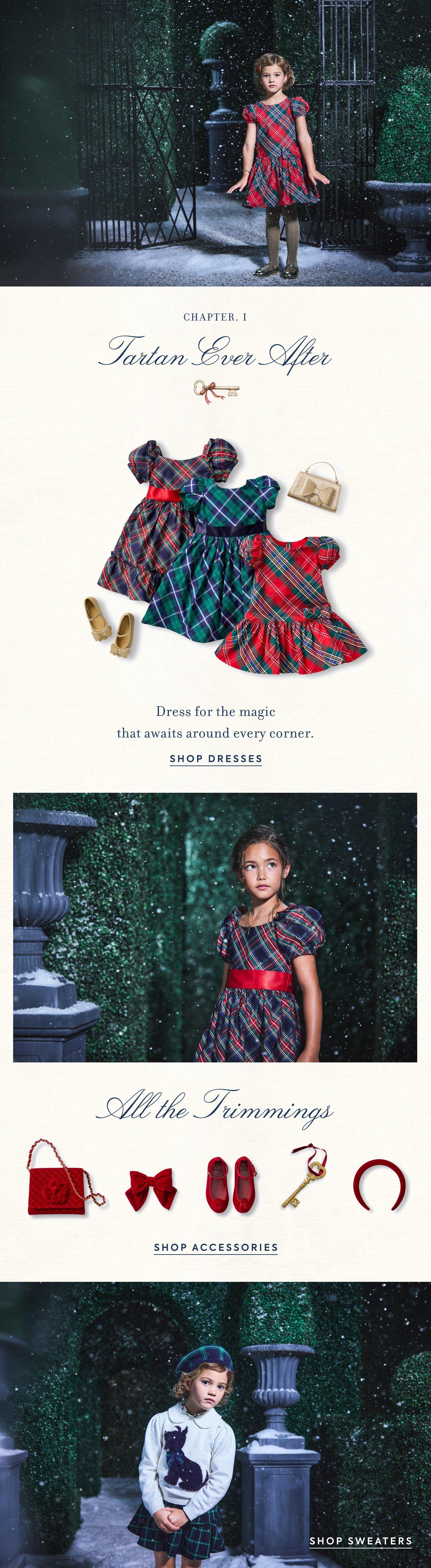 Tartan Ever After. Shop Dresses. All the Trimmings. Shop Accessories. Shop Sweaters.