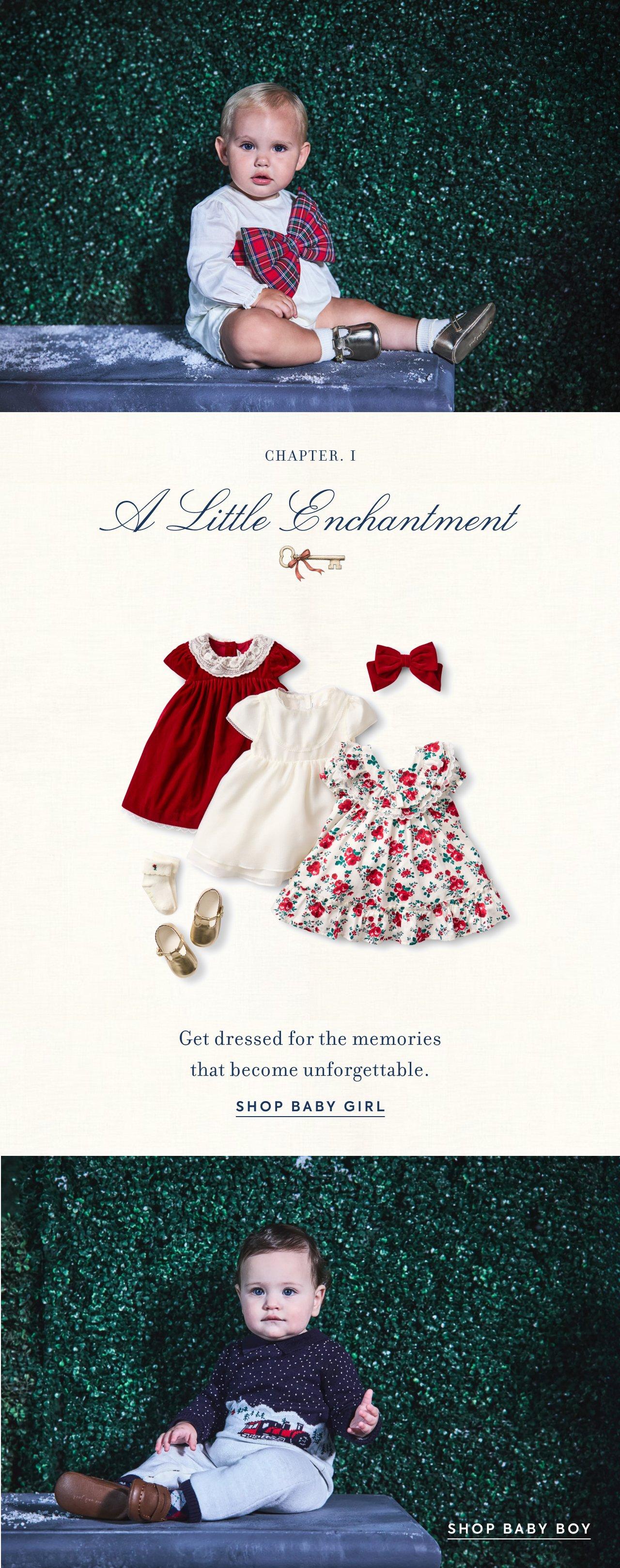 Chapter 1. A Little Enchanted. Get dressed for the memories that become unforgettable. Shop Baby Girl. Shop Baby Boy. 