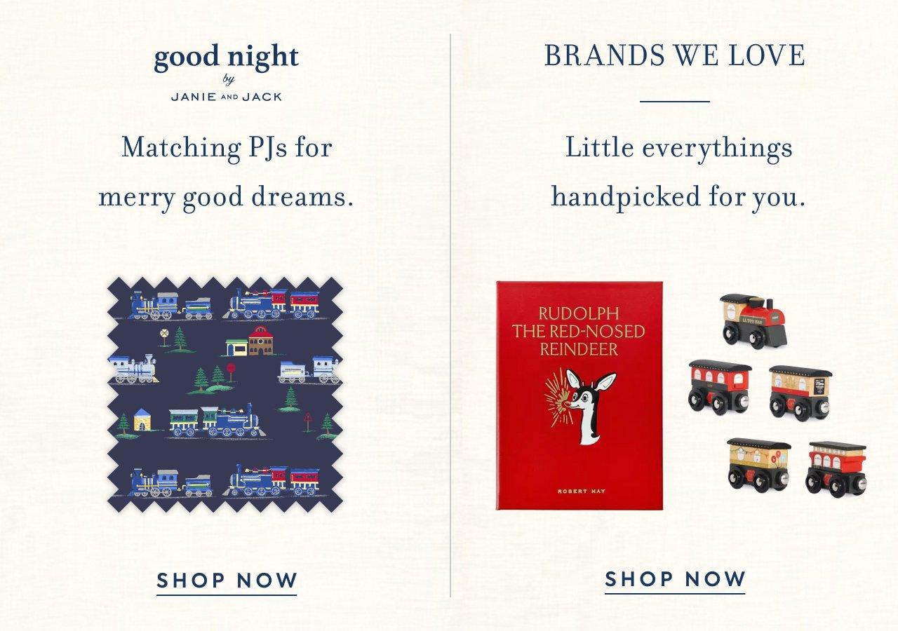 Goodnight by Janie and Jack. Matching PJs for merry good dreams. Shop Now. Brands We Love. Little everythings handpicked for you. Shop Now. 