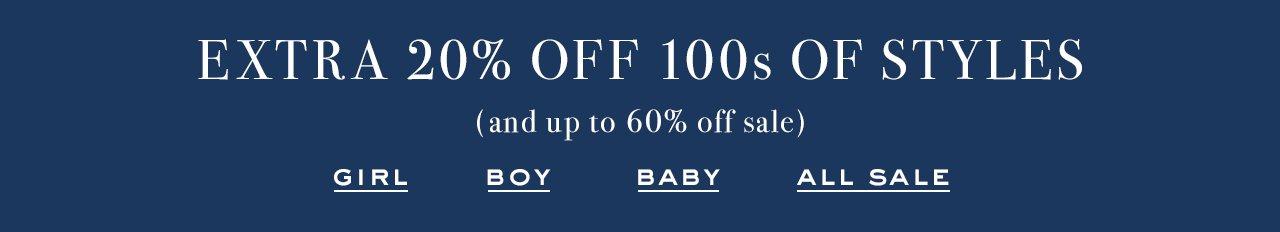 Extra 20% Off 100s of Styles. (and up to 60% off sale) Girl. Boy. Baby. All Sale. 