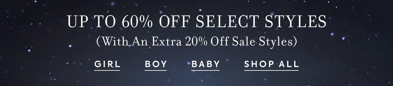 Up to 60% Off Select Styles + Extra 20% Off Sale. Girl. Boy. Baby. Shop All. 