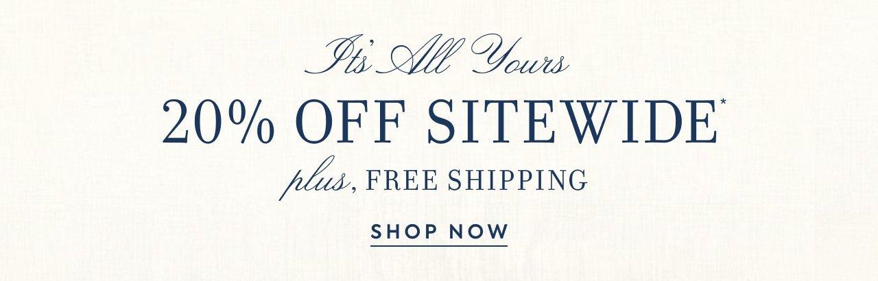 It's All Yours. 20% Off Sitewide*. Plus, Free Shipping. Shop Now. 