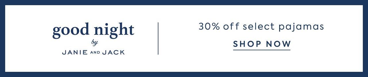 Goodnight by Janie and Jack. 30% Off Select Pajamas. Shop Now. 