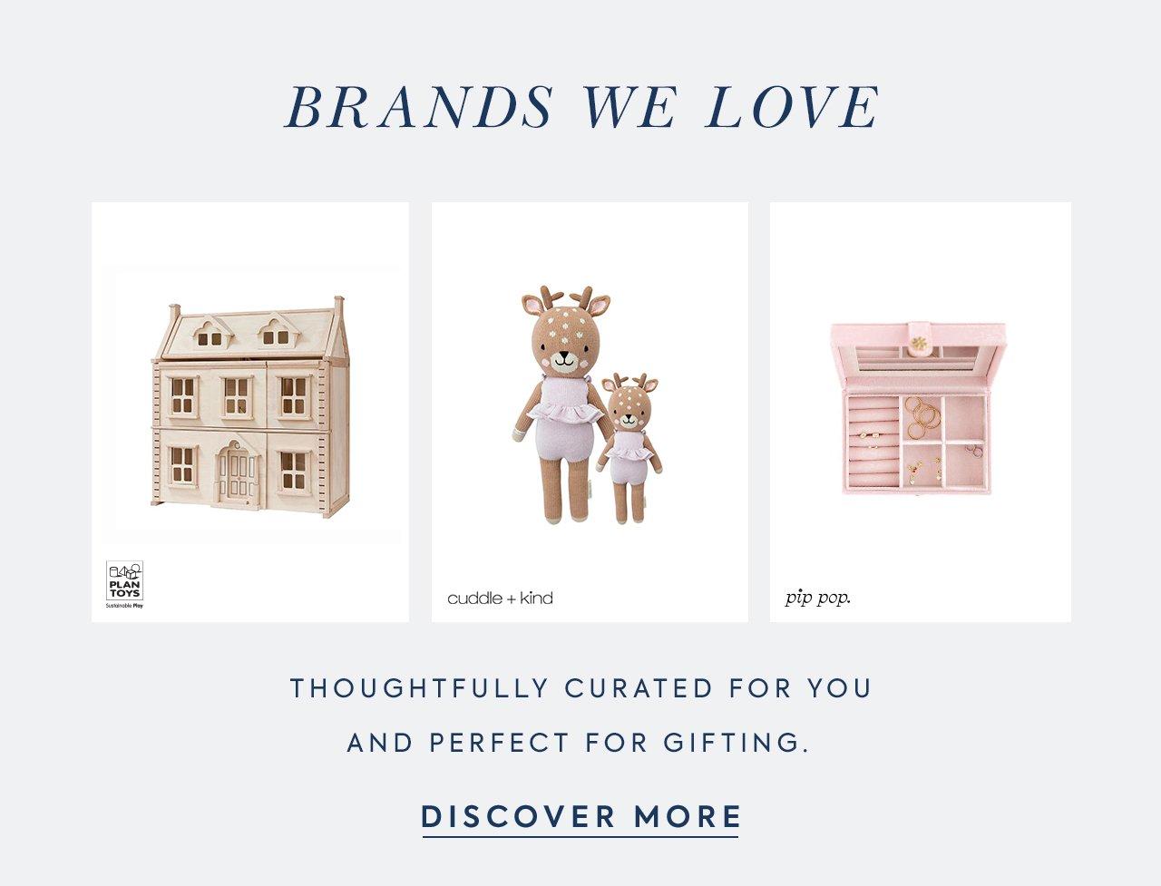 Brands We Love. Thoughtfully curated for you and perfect for gifting. Discover More. 