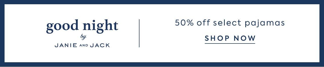Good Night by Janie and Jack. 50% Off Select Pajamas. Shop Now. 