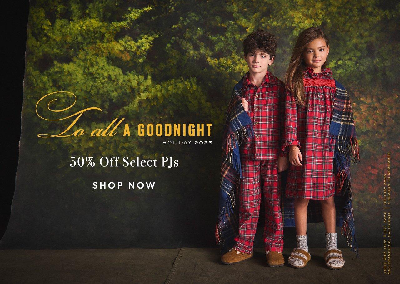 To All A Goodnight. Holiday 2025. 50% Off Select PJs. Shop Now. 
