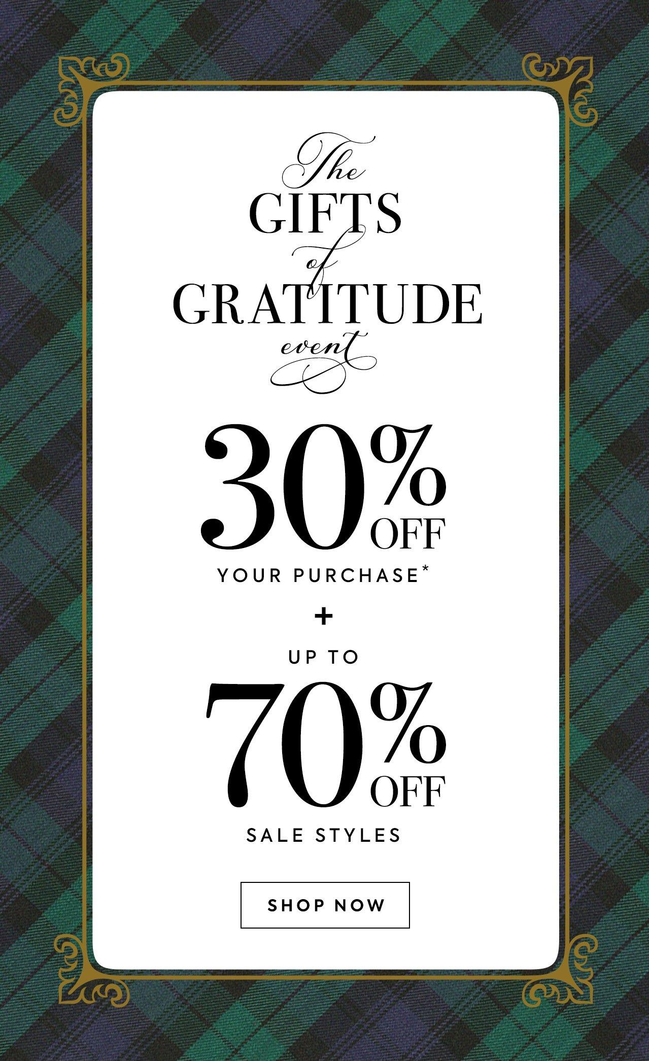 The Gifts and Gratitude Event. 30% Off Your Purchase* and Up to 70% Off Sale Styles. Shop Now.