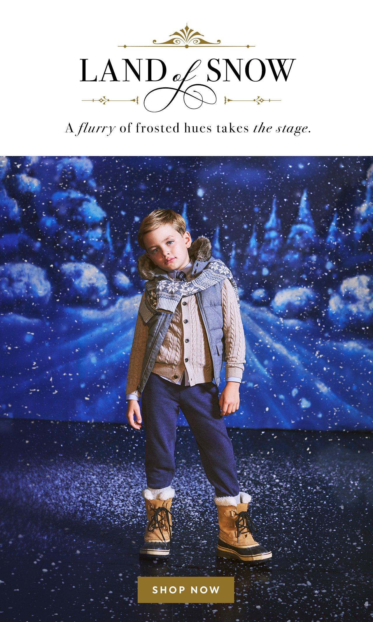 The Land of Snow. A flurry of frosted hues takes the stage. Shop Now.