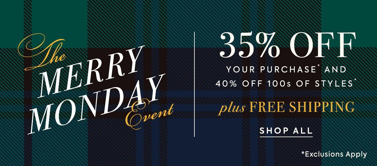 The Merry Monday Event. 35% Off Your Purchase* and 40% Off 100s of Styles*. Shop All. Exclusions apply*.