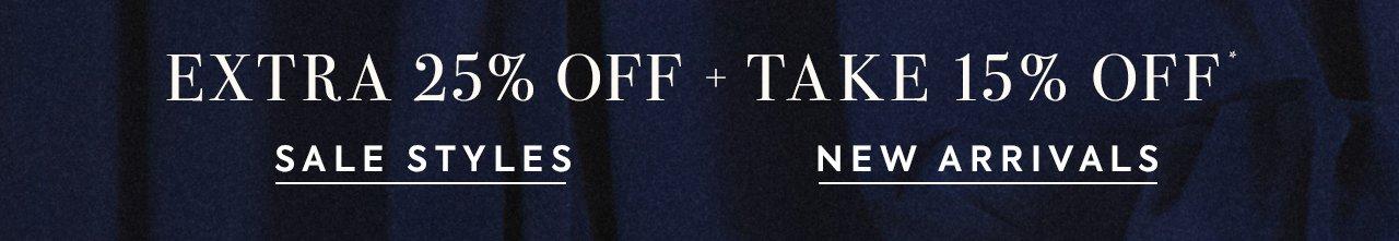 Exclusively online. Extra 25% Off + Take 15% Off New Arrivals*.