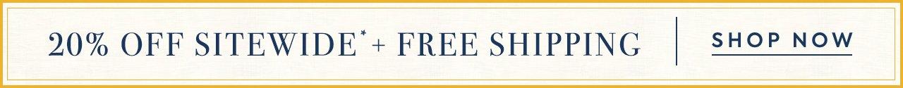 20% Off Sitewide* + Free Shipping. Shop Now.