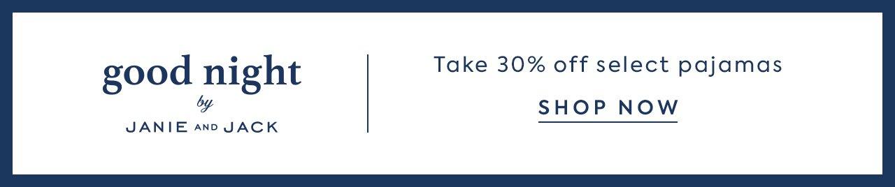 Good Night by Janie and Jack. Take 30% Off select pajamas. Shop Now. 