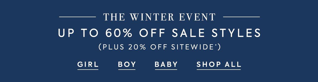 The Winter Event. Up to 60% Off Sale Styles ( Plus 20% Off Sitewide*). Girl. Boy. Baby. Shop All.