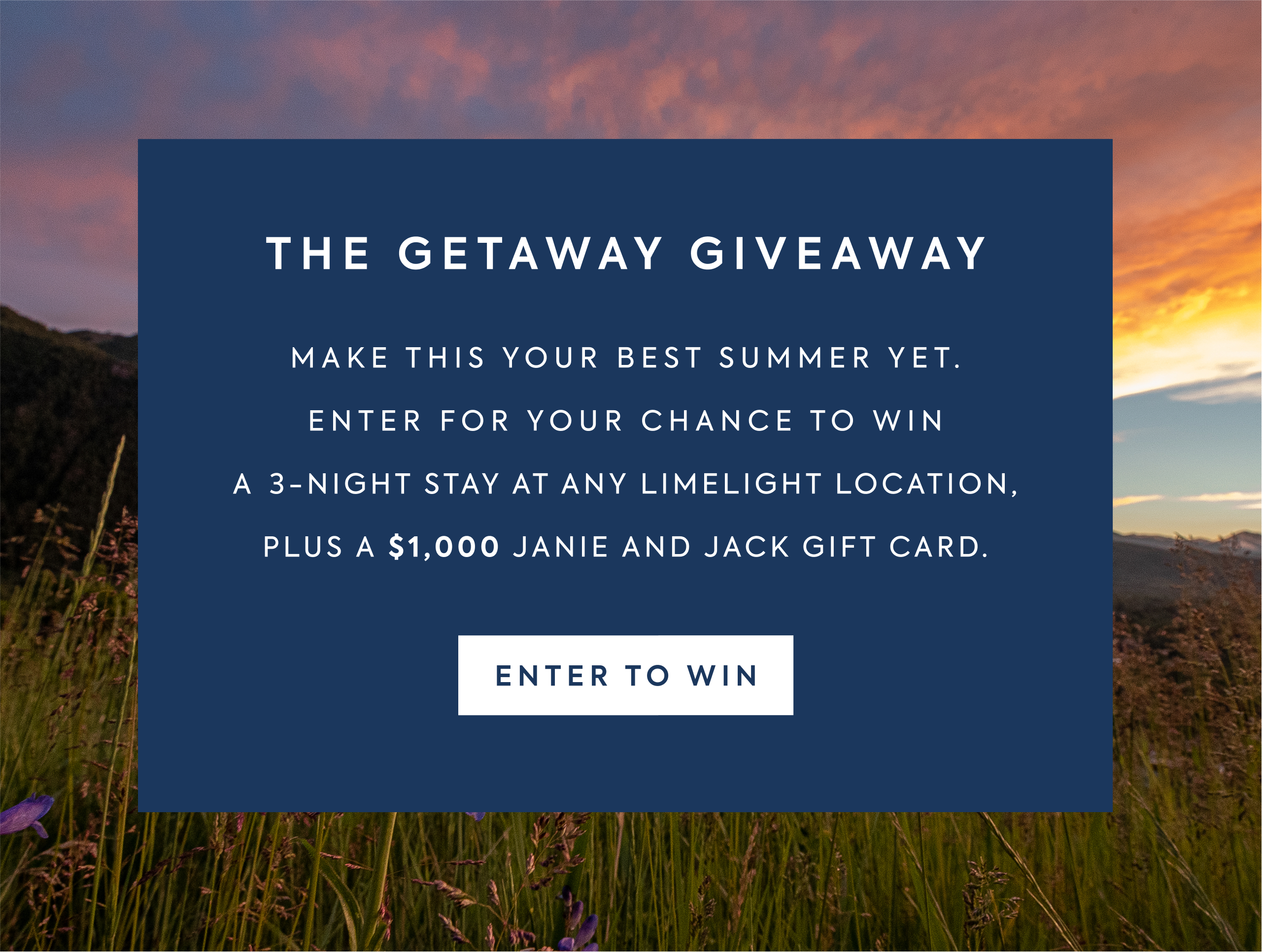 The Getaway Giveaway. Make this your best summer yet. Enter for your chance to win a 3-night stay at any Liemlight location, plus a $1,000 Janie and Jack gift card. Enter to win.