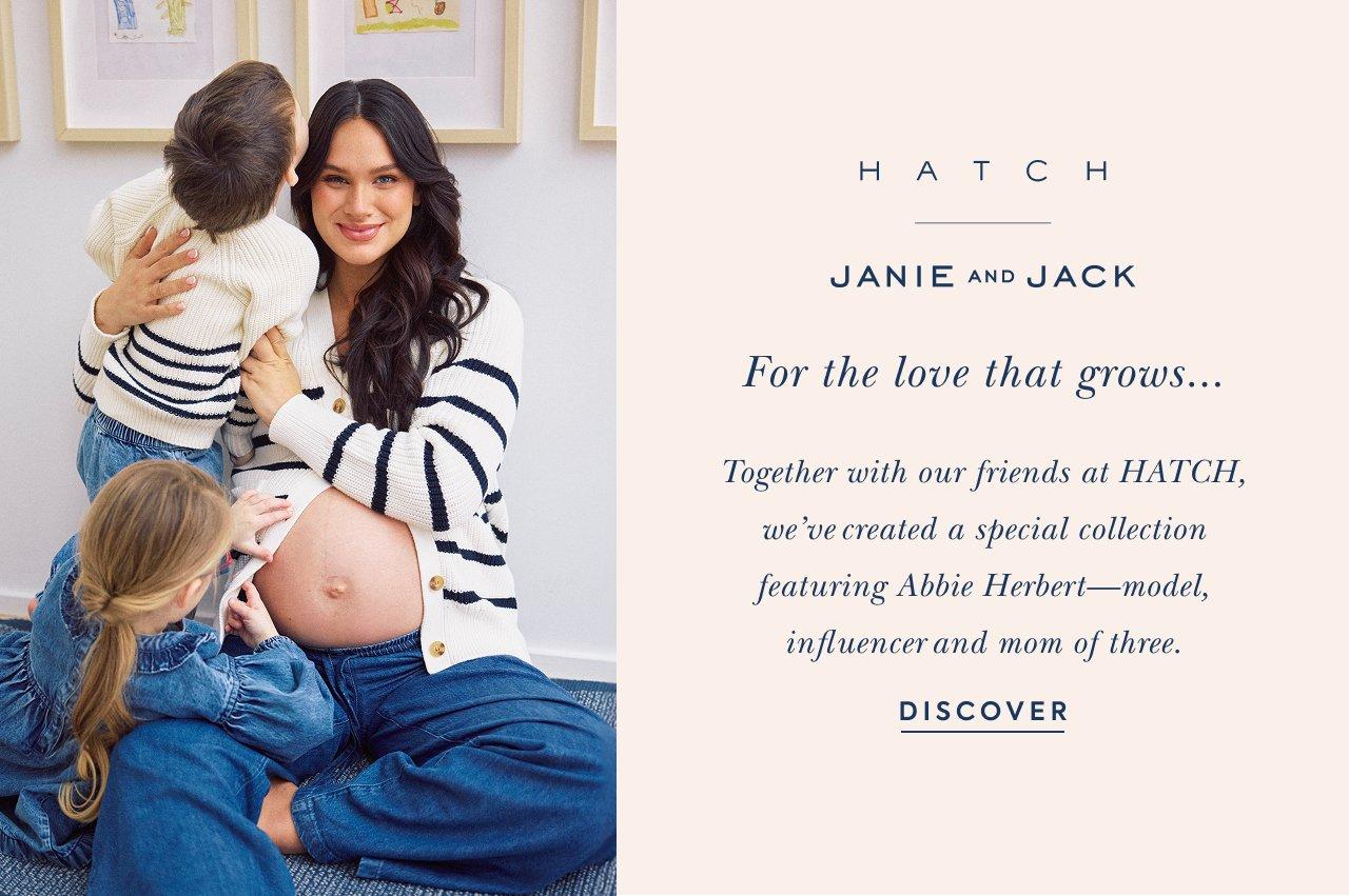 Hatch x Janie and Jack. For the love that grows... together with our friends at HATCH, we've created a special collection featuring Abbie Herbert- model, influencer and mom of three. Discover.