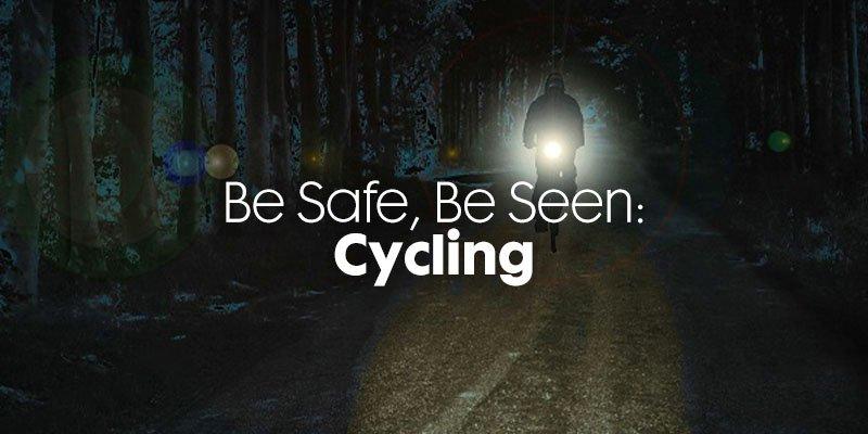 Be Safe, Be Seen - Cycling