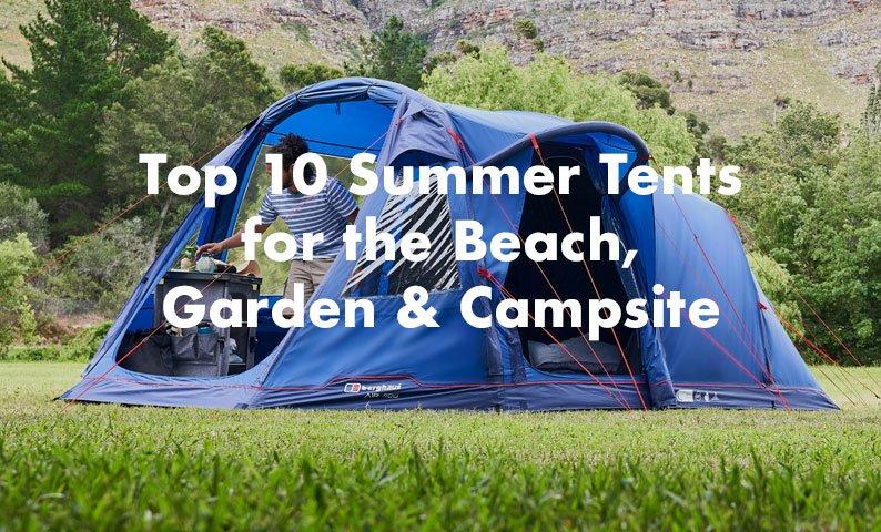 Top 10 Summer Tents for the Beach, Garden & Campsite