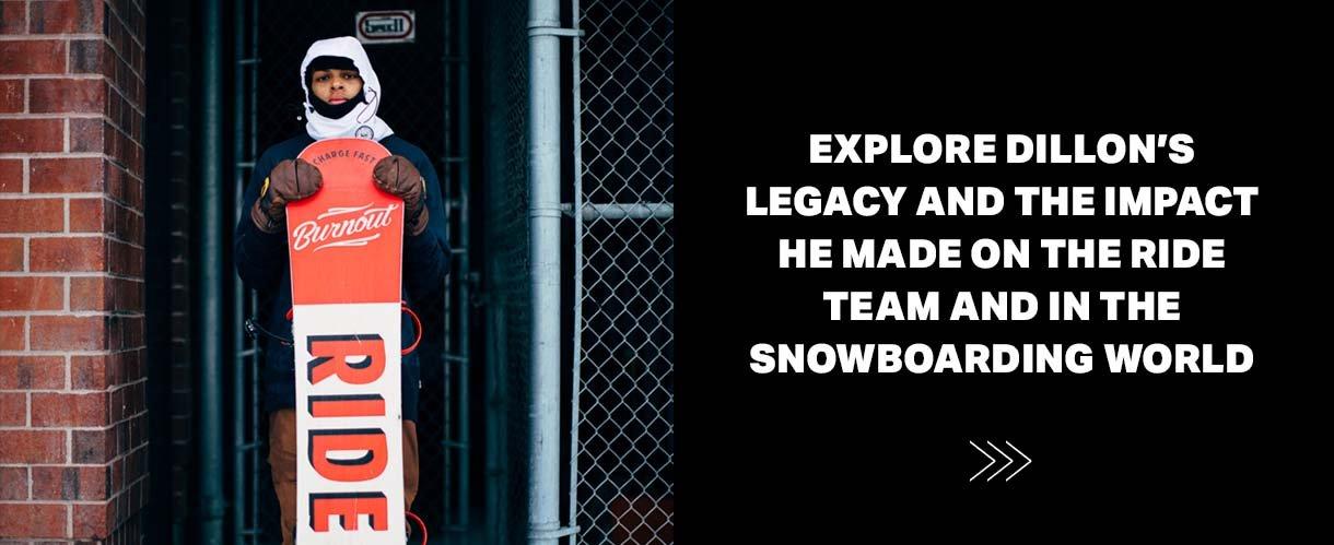Explore Dillon Ojo's legacy and the impact he made on the RIDE Team and in the snowboarding world.