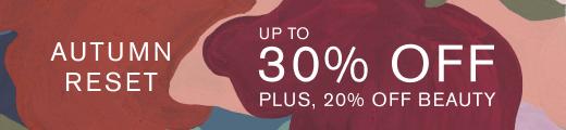 Your autumn reset, Up to 30% off this season's finest, Shop Now