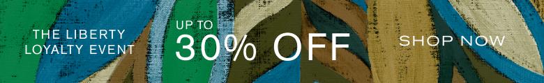 The Liberty Loyalty Event, Up to 30% off, Shop Now