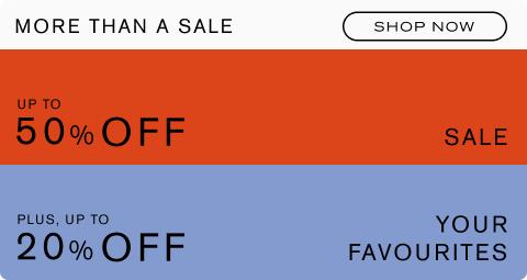 More than a Sale. Up to 50% off Sale. Plus, up to 20% off Your Favourites.
