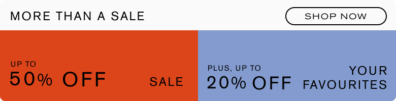 More than a Sale. Up to 50% off Sale. Plus, up to 20% off Your Favourites.