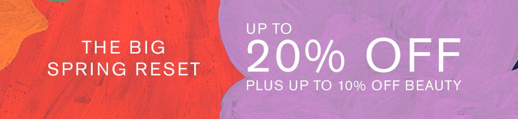 More than a Sale. The Big Spring Reset. Up to 20% off, plus up to 10% off Beauty