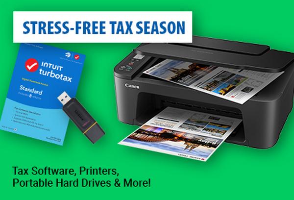 Stress Free Tax Season. Tax Software, Printers, Portable Hard Drives & More!
