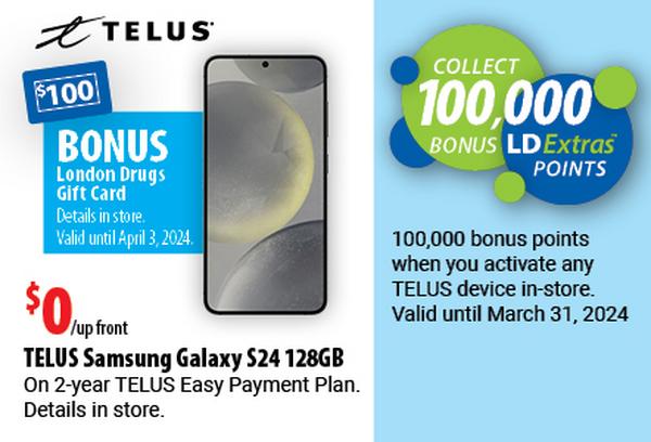 TELUS Samsung Galaxy S24 128GB $0/upfront on 2-year TELUS Easy Payment Plan. Details in store. BONUS $100 London Drugs Gift Card Details in store.