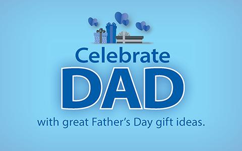 Celebrate Dad with great Father's Day gift ideas.