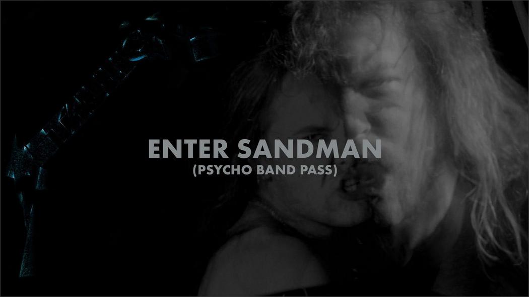 Watch the “Enter Sandman (Psycho Band Pass) (Music Video)” Video