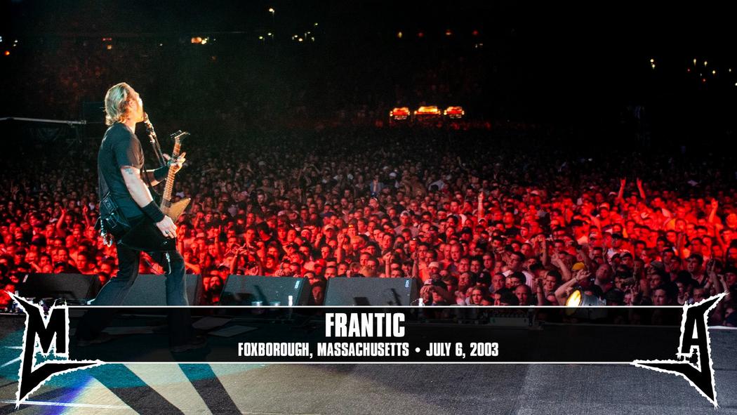 Watch the “Frantic (Foxboro, MA - July 6, 2003)” Video