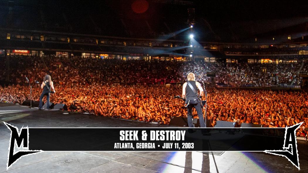 Watch the “Seek &amp; Destroy (Atlanta, GA - July 11, 2003)” Video
