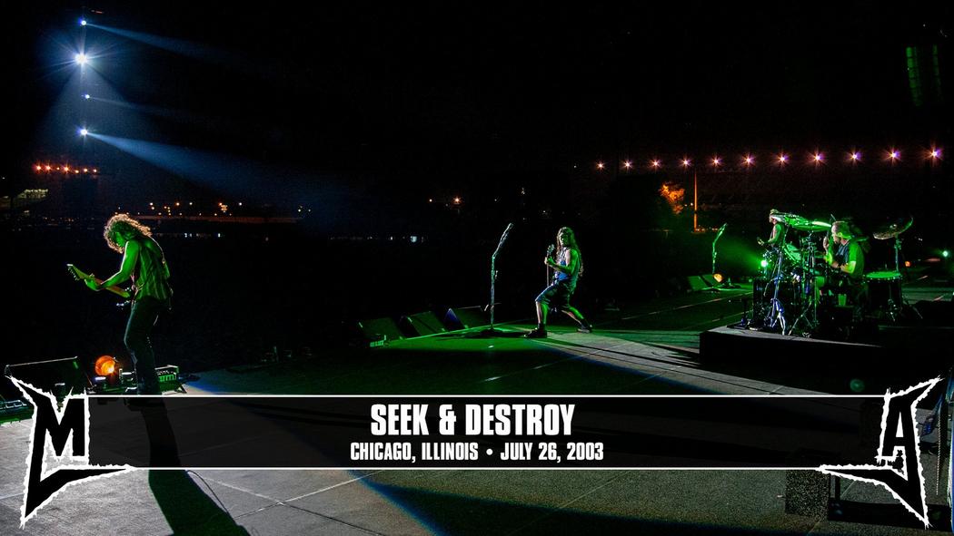 Watch the “Seek &amp; Destroy (Chicago, IL - July 26, 2003)” Video