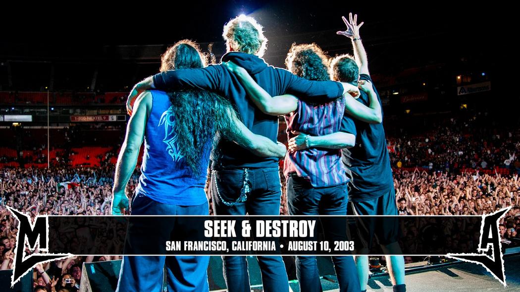 Watch the “Seek &amp; Destroy (San Francisco, CA - August 10, 2003)” Video