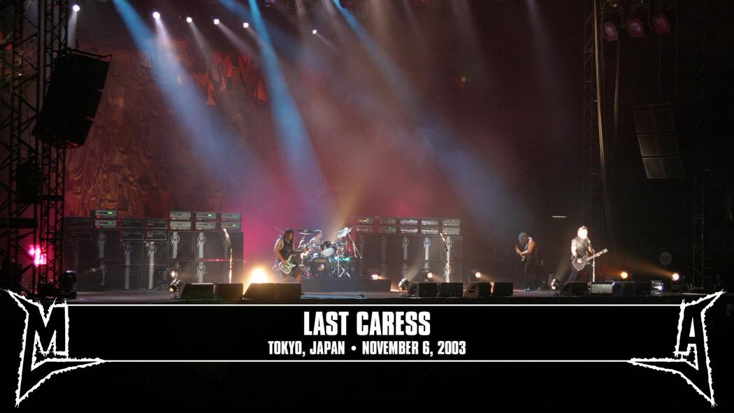 Watch the “Last Caress (Tokyo, Japan - November 6, 2003)” Video