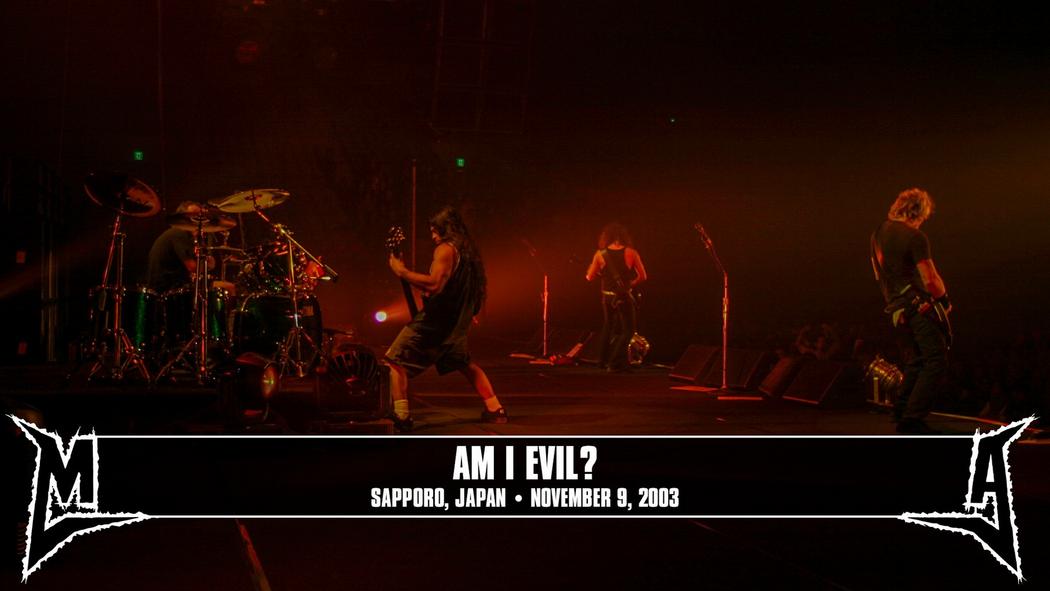 Watch the “Am I Evil? (Sapporo, Japan - November 9, 2003)” Video
