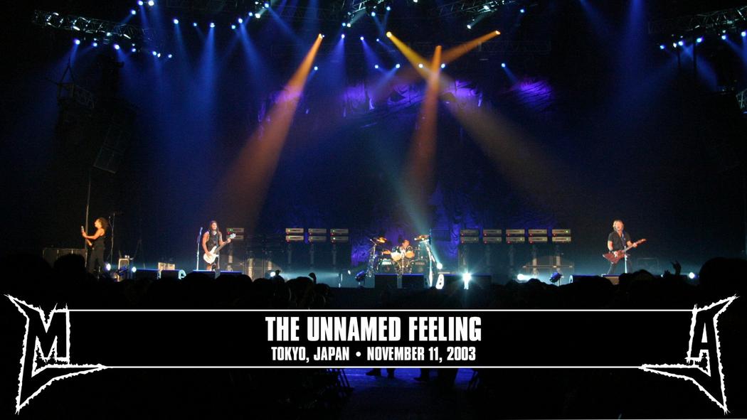 Watch the “The Unnamed Feeling (Tokyo, Japan - November 11, 2003)” Video
