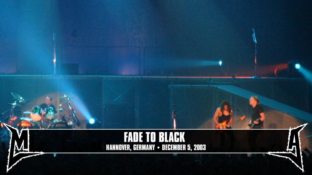Watch the “Fade to Black (Hannover, Germany - December 5, 2003)” Video
