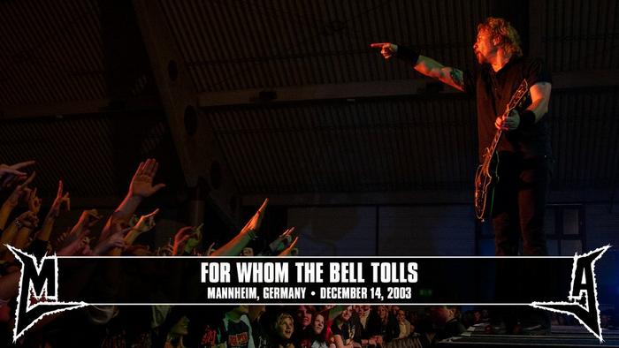 Watch the “For Whom the Bell Tolls (Mannheim, Germany - December 14, 2003)” Video